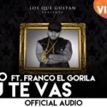 Klasico Ft. Franco El Gorila - Si Tu Te Vas MP3